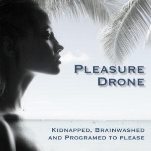 Pleasure Drone - An erotic hypnosis kidnap and brainwashing audio story